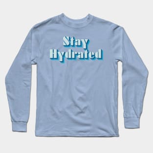 Stay Hydrated Long Sleeve T-Shirt